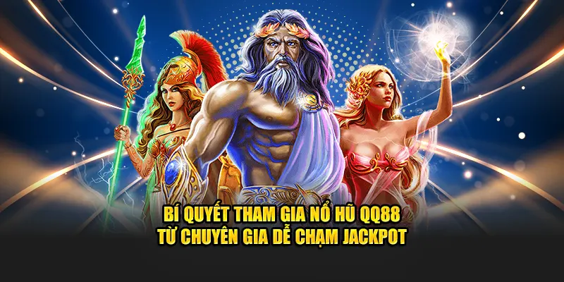 Bí quyết tham gia Nổ Hũ QQ88 từ chuyên gia dễ chạm Jackpot