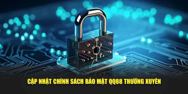 Cập nhật chính sách bảo mật QQ88 thường xuyên