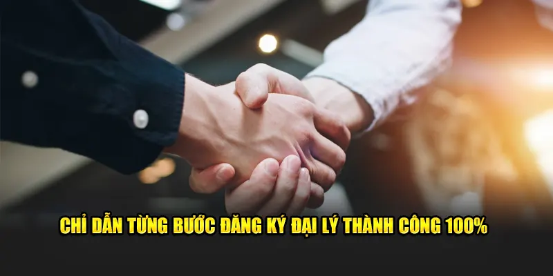 Chỉ dẫn từng bước đăng ký đại lý thành công 100%