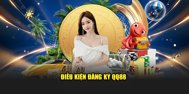 Điều kiện đăng ký QQ88