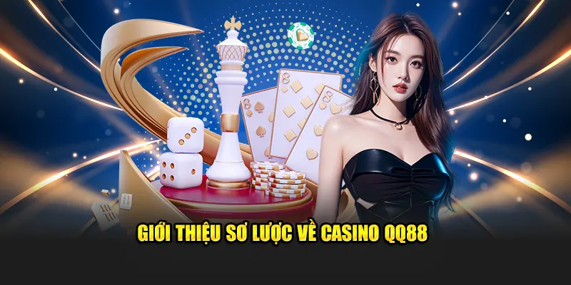 Giới thiệu sơ lược về casino QQ88