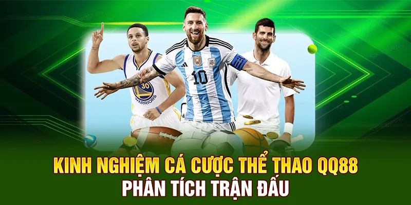 Kinh nghiệm cá cược thể thao QQ88 phân tích trận đấu 