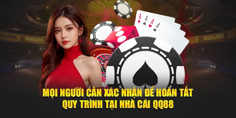 Mọi người cần xác nhận để hoàn tất quy trình tại nhà cái QQ88