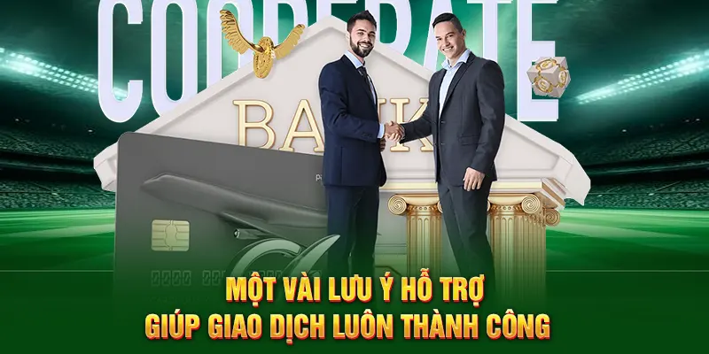 Một vài lưu ý hỗ trợ giúp thao tác luôn diễn thành công
