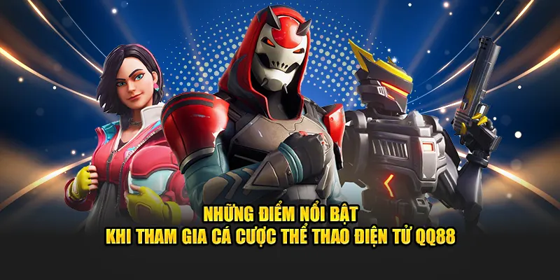 Những điểm nổi bật khi tham gia cá cược thể thao điện tử QQ88