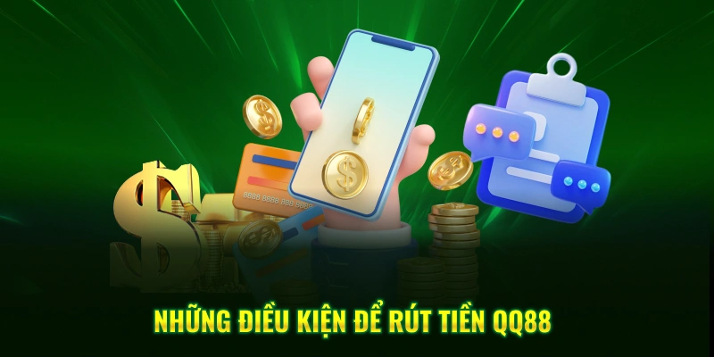 Những điều kiện khi thực hiện rút tiền QQ88