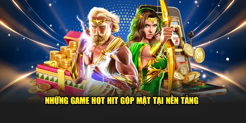 Những game hot hit góp mặt tại nền tảng