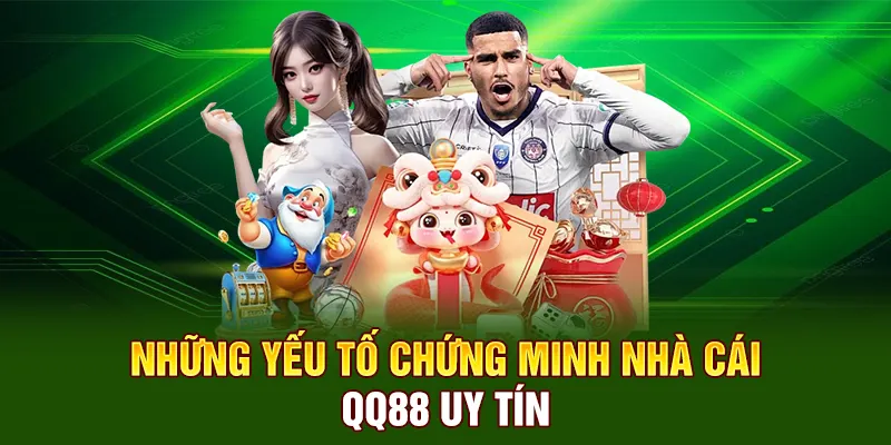 Những yếu tố chứng minh nhà cái QQ88 uy tín