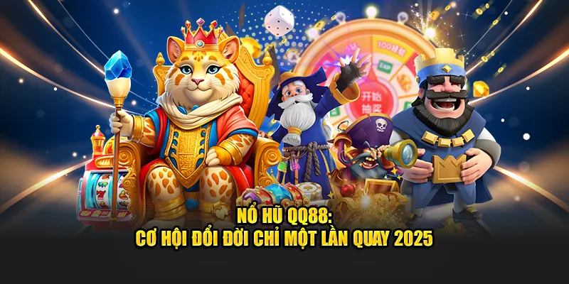 no-hu-qq88-co-hoi-doi-doi-chi-mot-lan-quay-2025
