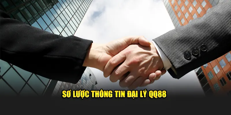 Sơ lược thông tin làm đại lý QQ88
