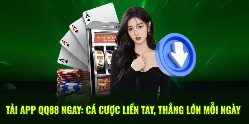 tai-app-qq88-ngay-ca-cuoc-lien-tay-thang-lon-moi-ngay