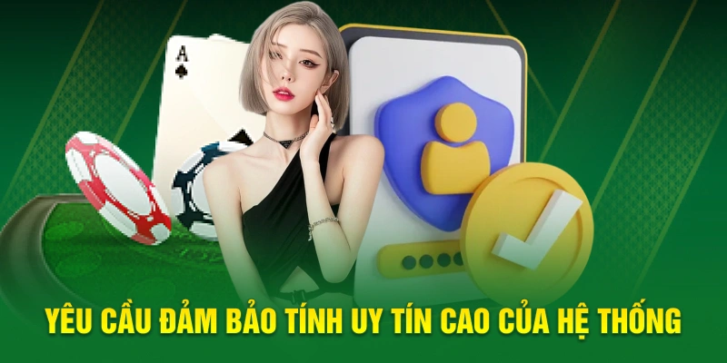 Yêu cầu đảm bảo tính uy tín cao của hệ thống